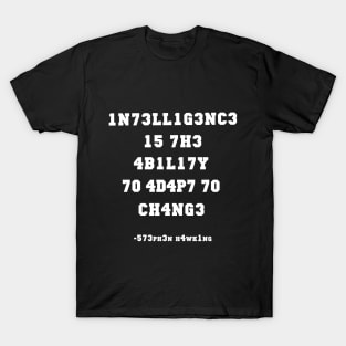 1n73ll1g3nc3 shirt Intelligence Is The Ability To Adapt To Change T-Shirt